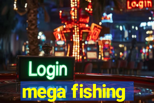 mega fishing