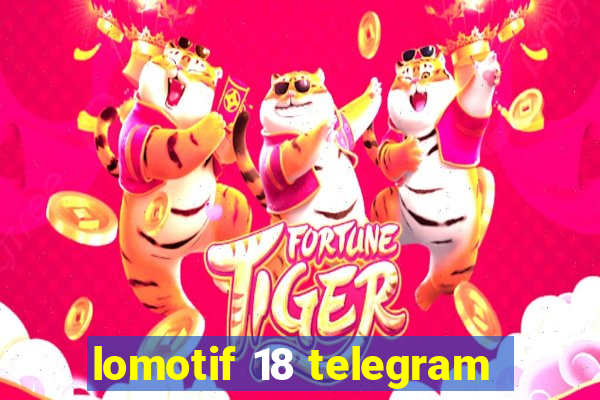 lomotif 18 telegram