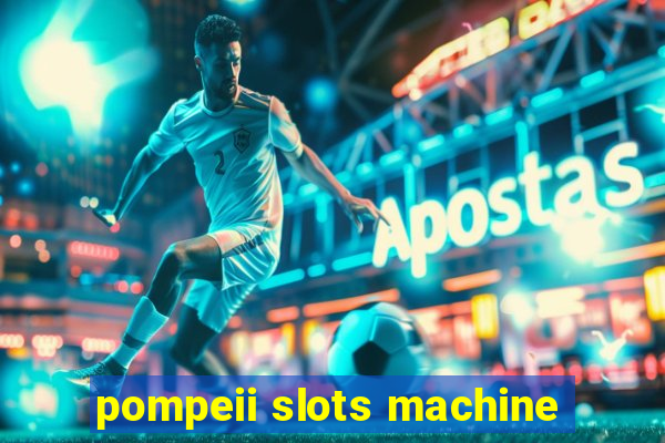 pompeii slots machine