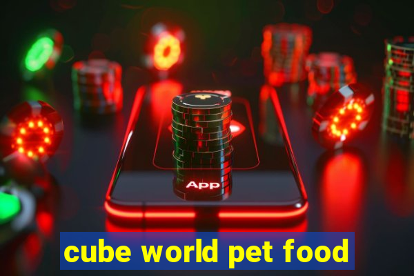 cube world pet food