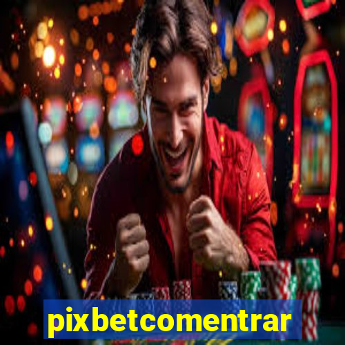 pixbetcomentrar