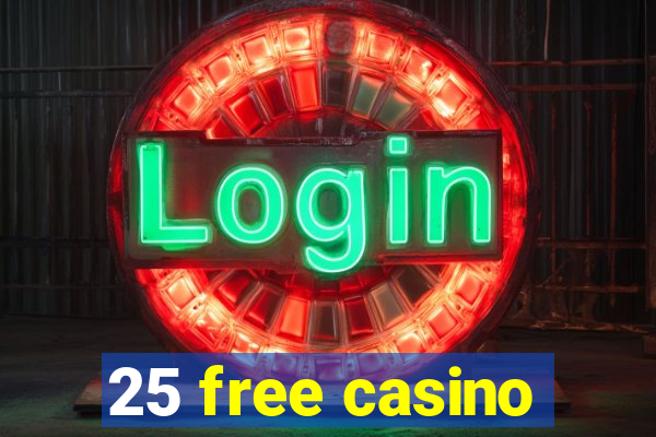 25 free casino