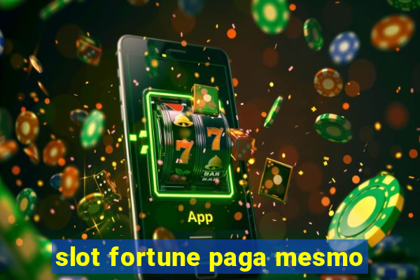 slot fortune paga mesmo