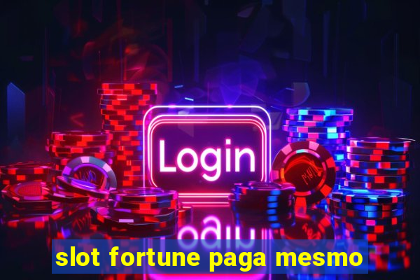 slot fortune paga mesmo