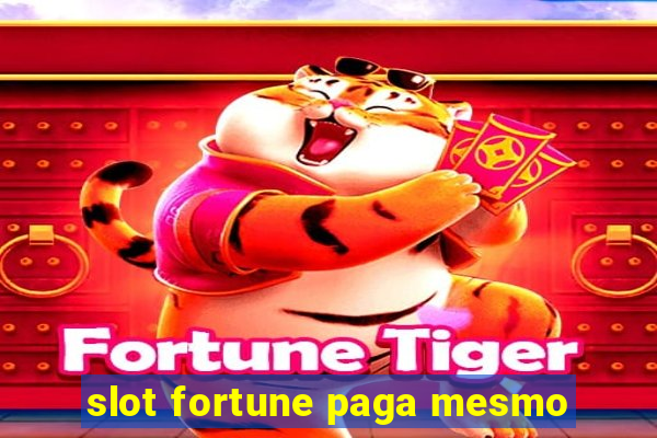 slot fortune paga mesmo