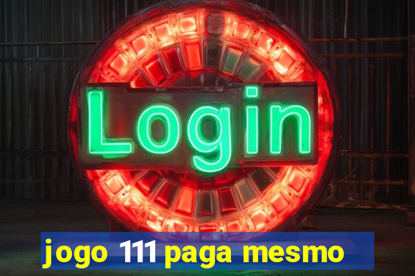 jogo 111 paga mesmo