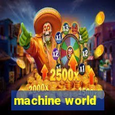 machine world