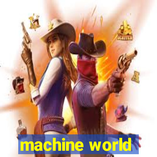 machine world