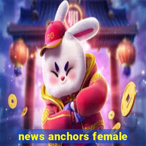 news anchors female