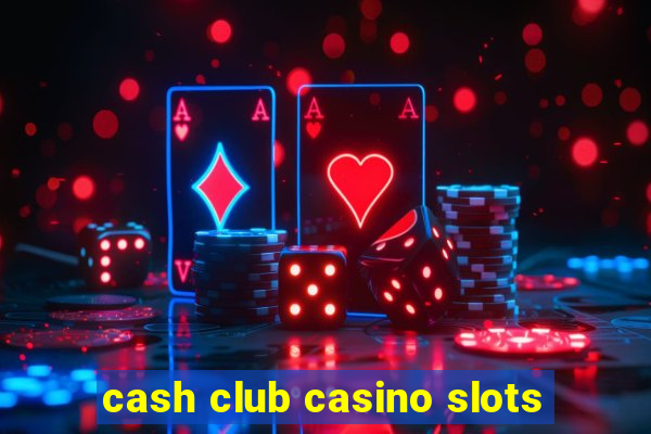 cash club casino slots