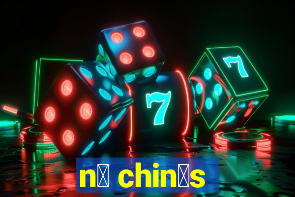 n贸 chin锚s