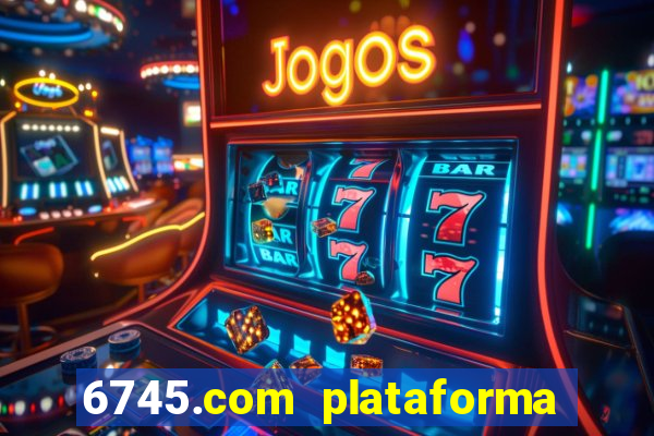 6745.com plataforma de jogos