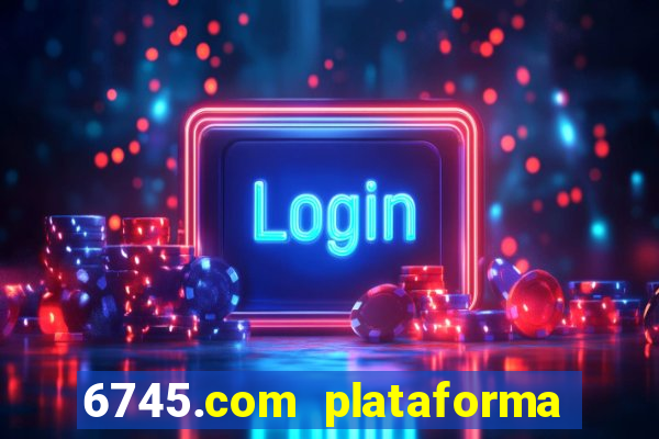 6745.com plataforma de jogos