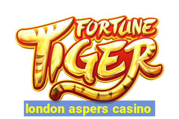 london aspers casino