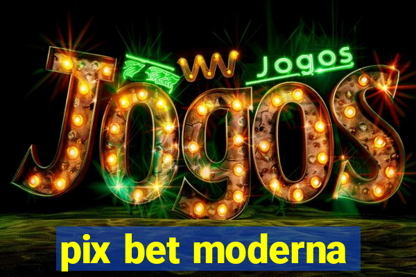 pix bet moderna