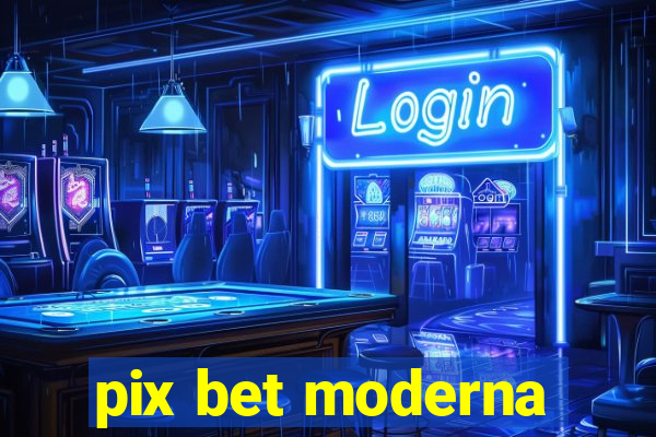 pix bet moderna