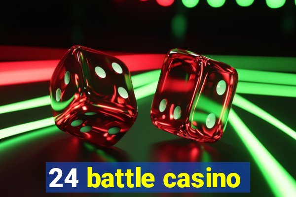 24 battle casino