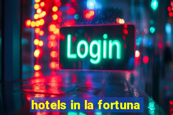 hotels in la fortuna