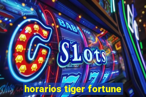 horarios tiger fortune