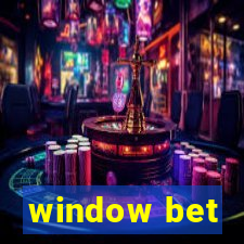 window bet