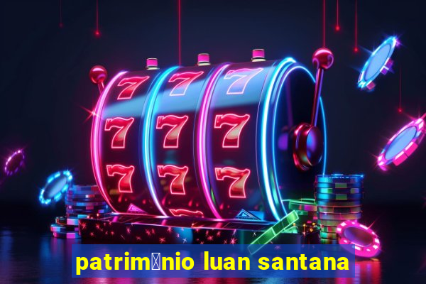 patrim么nio luan santana