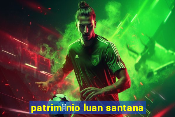 patrim么nio luan santana