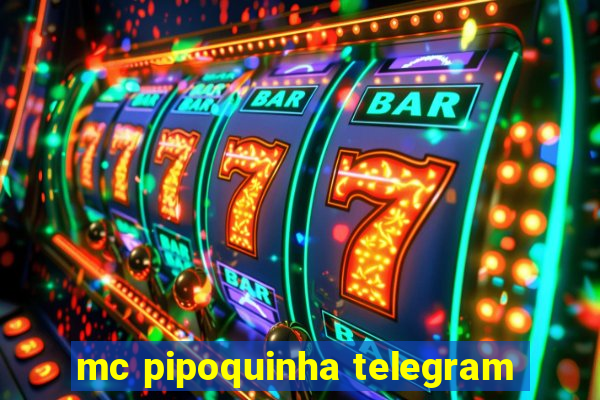 mc pipoquinha telegram