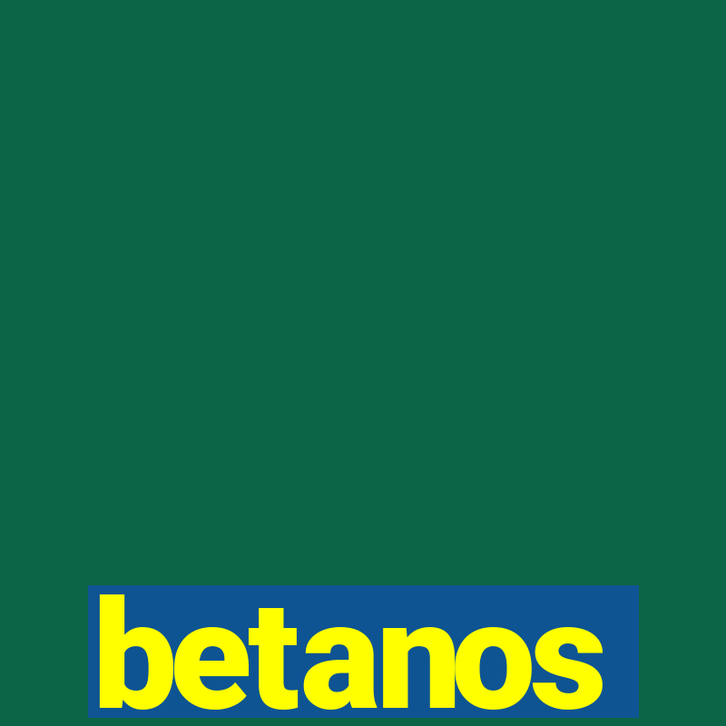 betanos