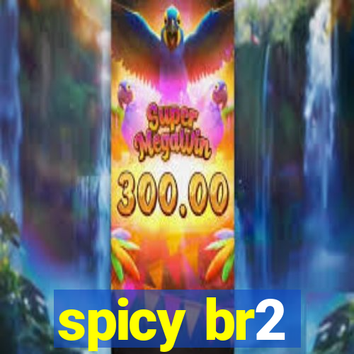 spicy br2