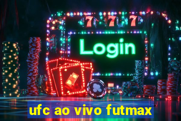 ufc ao vivo futmax