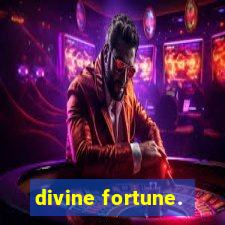 divine fortune.