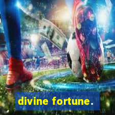 divine fortune.