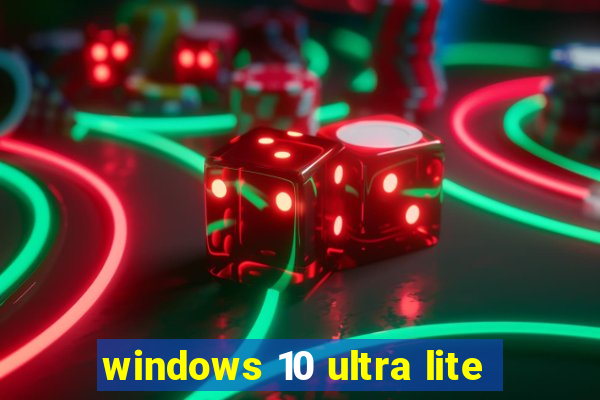 windows 10 ultra lite