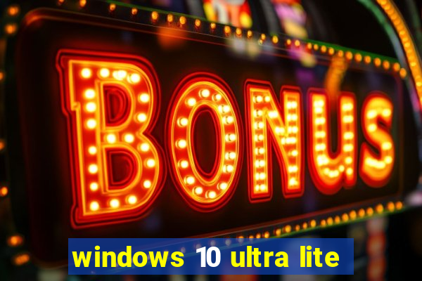 windows 10 ultra lite