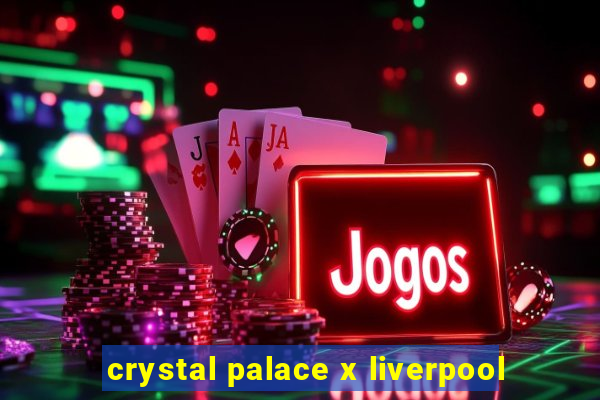 crystal palace x liverpool