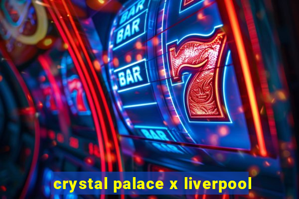 crystal palace x liverpool