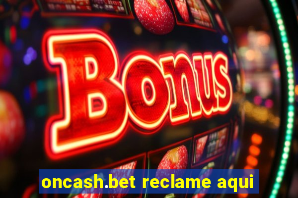 oncash.bet reclame aqui