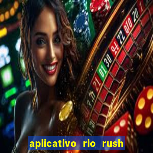 aplicativo rio rush paga mesmo