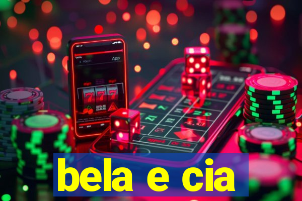 bela e cia