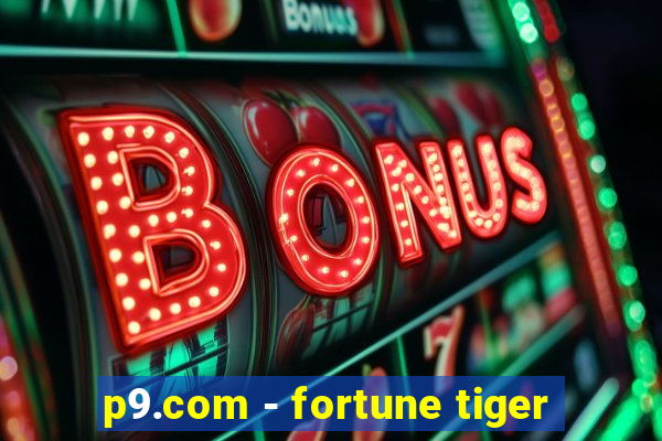 p9.com - fortune tiger