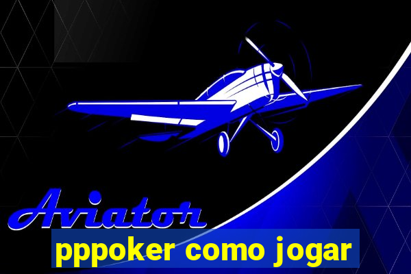 pppoker como jogar