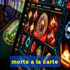 morte a la carte