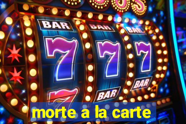 morte a la carte