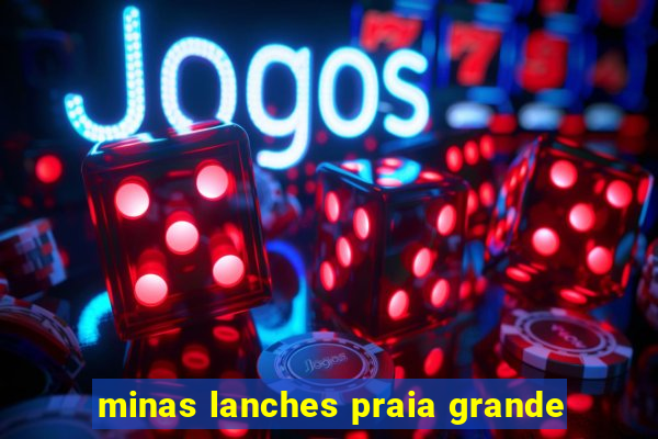 minas lanches praia grande