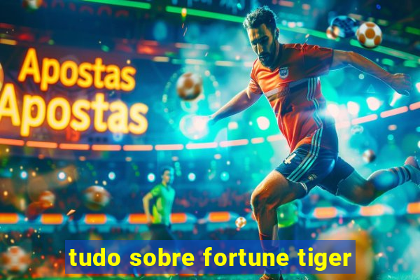 tudo sobre fortune tiger