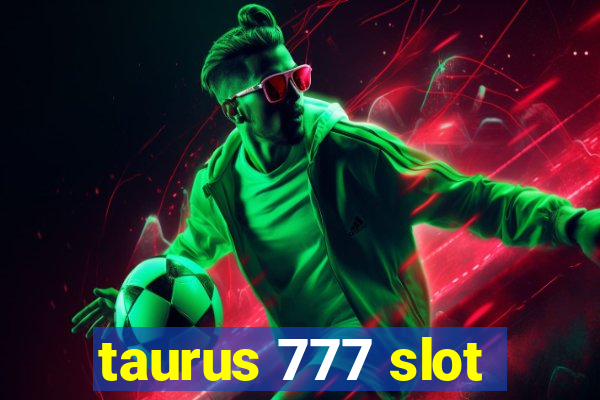 taurus 777 slot