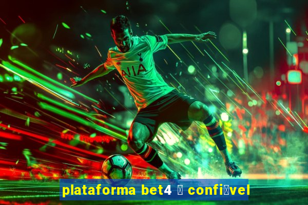 plataforma bet4 茅 confi谩vel