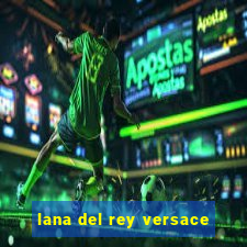 lana del rey versace