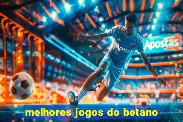 melhores jogos do betano