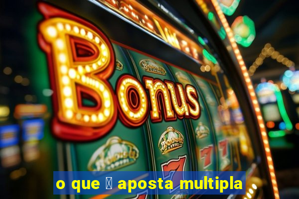 o que 茅 aposta multipla